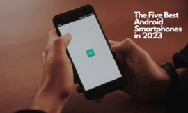 The Five Best Android Smartphones in 2023